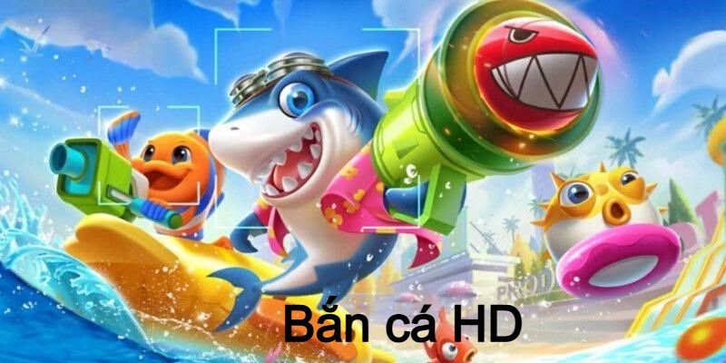 Bắn cá HD - game online giải trí đỉnh cao hấp dẫn 2024