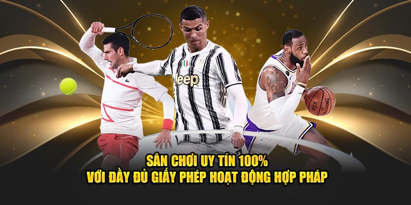 Sân chơi uy tín 100% với đầy đủ giấy phép hoạt động hợp pháp 