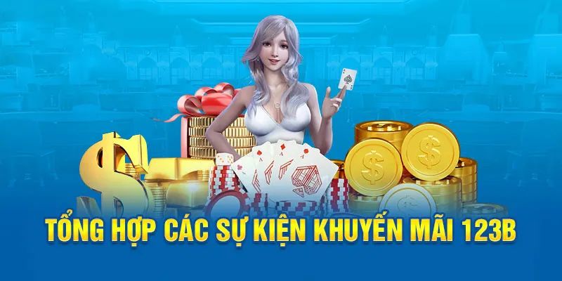 Chương trình khuyến mãi 123B mang đến những phần thưởng giá trị