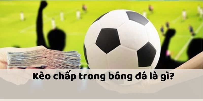 Đôi nét về kèo chấp