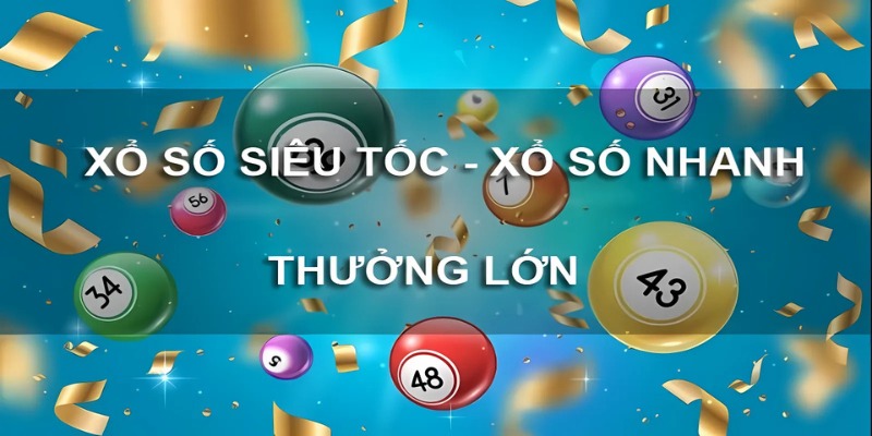 Xổ Số Siêu Tốc - Làm Giàu Dễ Dàng, Đổi Đời Nhanh Chóng